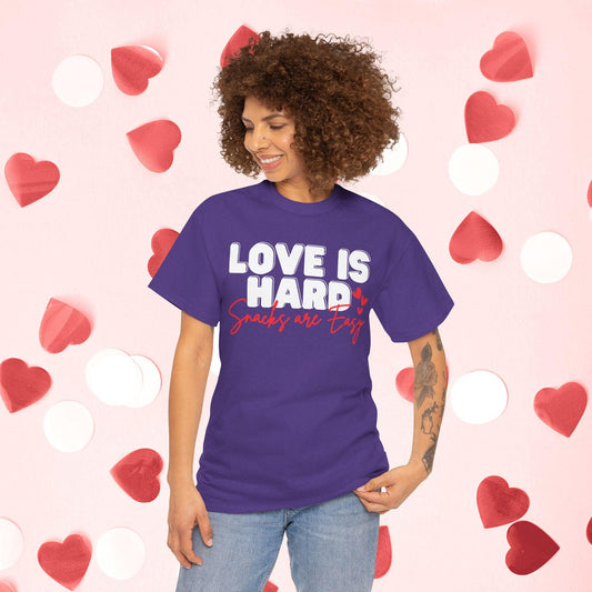 Love Is Hard Snacks Are Easy T-Shirt | Funny Valentine’s Day Tee for Snack Lovers - Joyful Moments Market