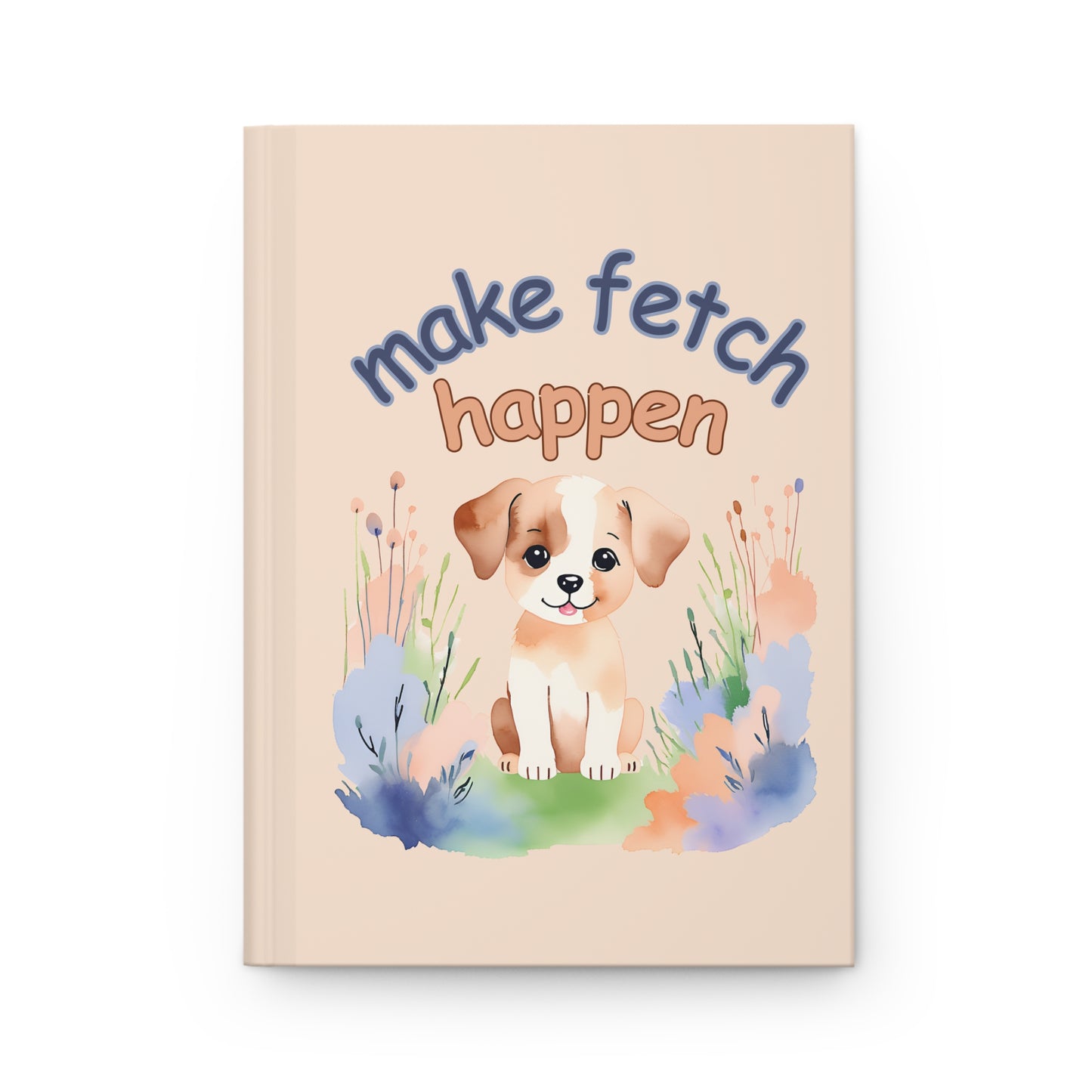 Hardcover Puppy Journal | "Make Fetch Happen" Notebook for Dog Lovers - Joyful Moments Market