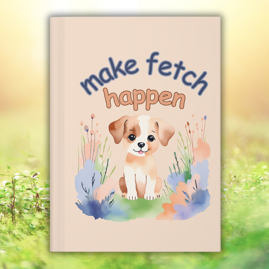 Hardcover Puppy Journal | "Make Fetch Happen" Notebook for Dog Lovers - Joyful Moments Market