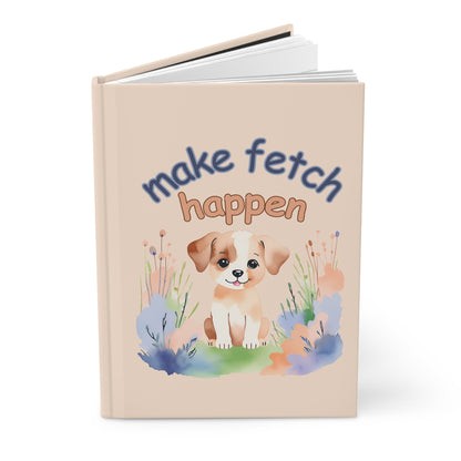 Hardcover Puppy Journal | "Make Fetch Happen" Notebook for Dog Lovers - Joyful Moments Market